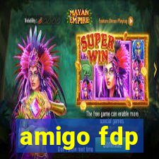 amigo fdp